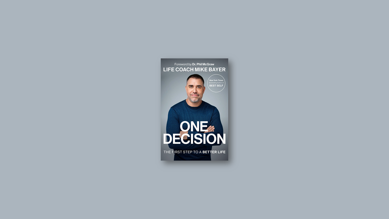 Summary: One Decision: The First Step to a Better Life by Mike Bayer