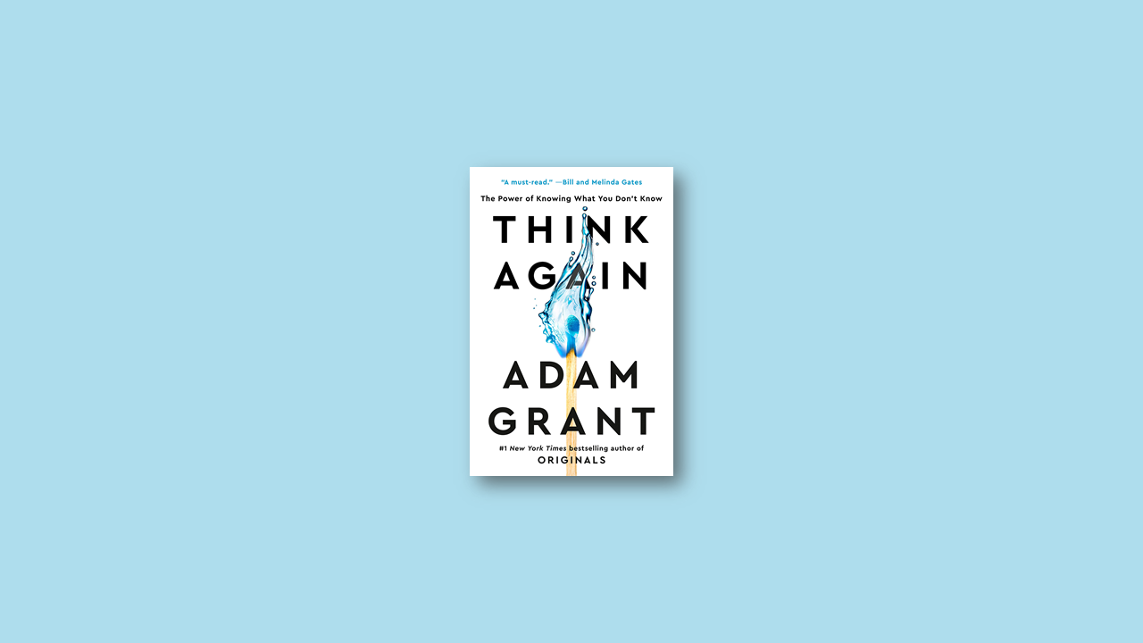 Summary: Think Again By Adam Grant