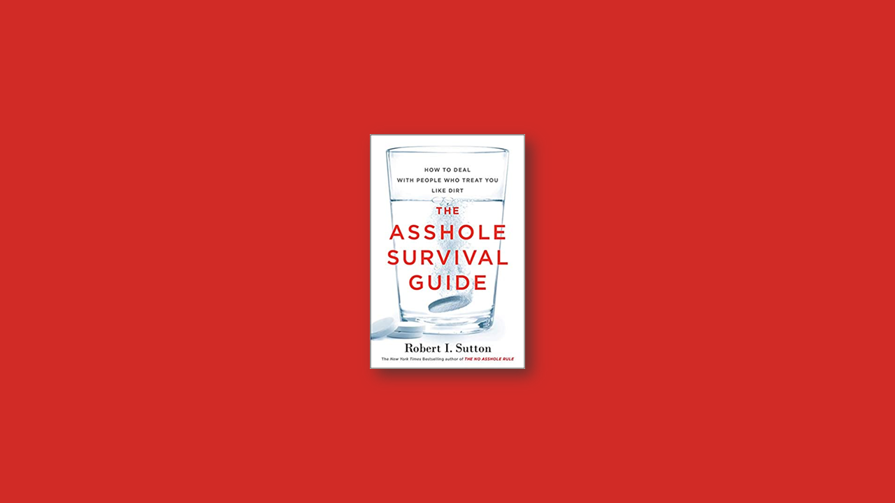 Summary: The Asshole Survival Guide By Robert Sutton