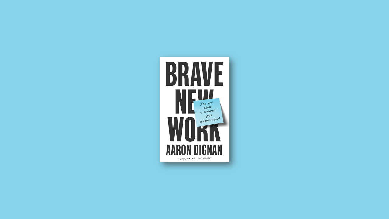 Summary: Brave New Work By Aaron Dignan