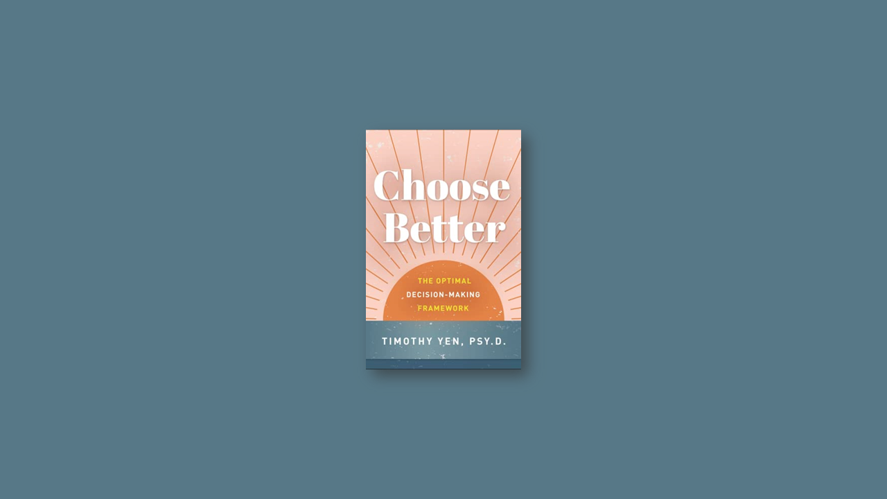 Summary: Choose Better By Timothy Yen