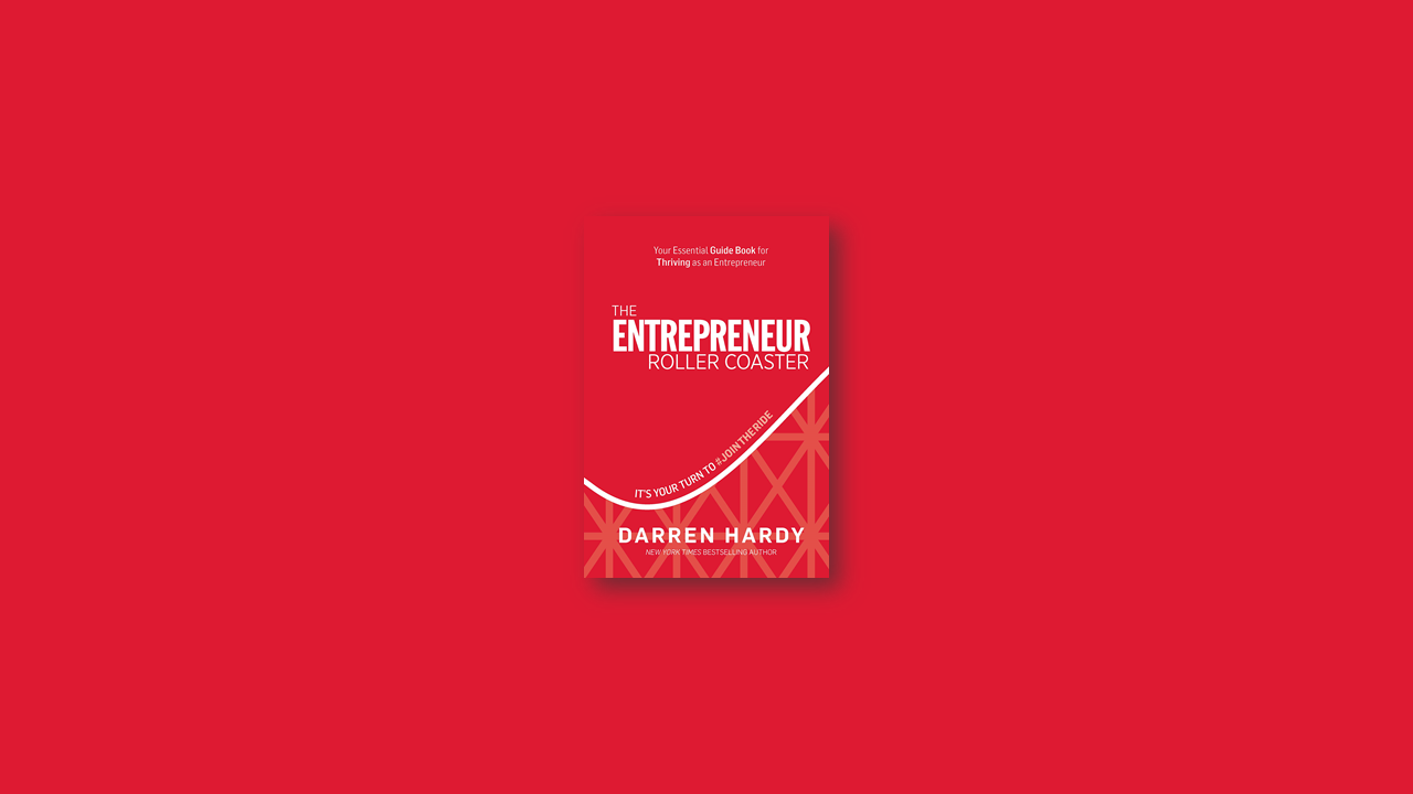 Summary: The Entrepreneur Roller Coaster By Darren Hardy