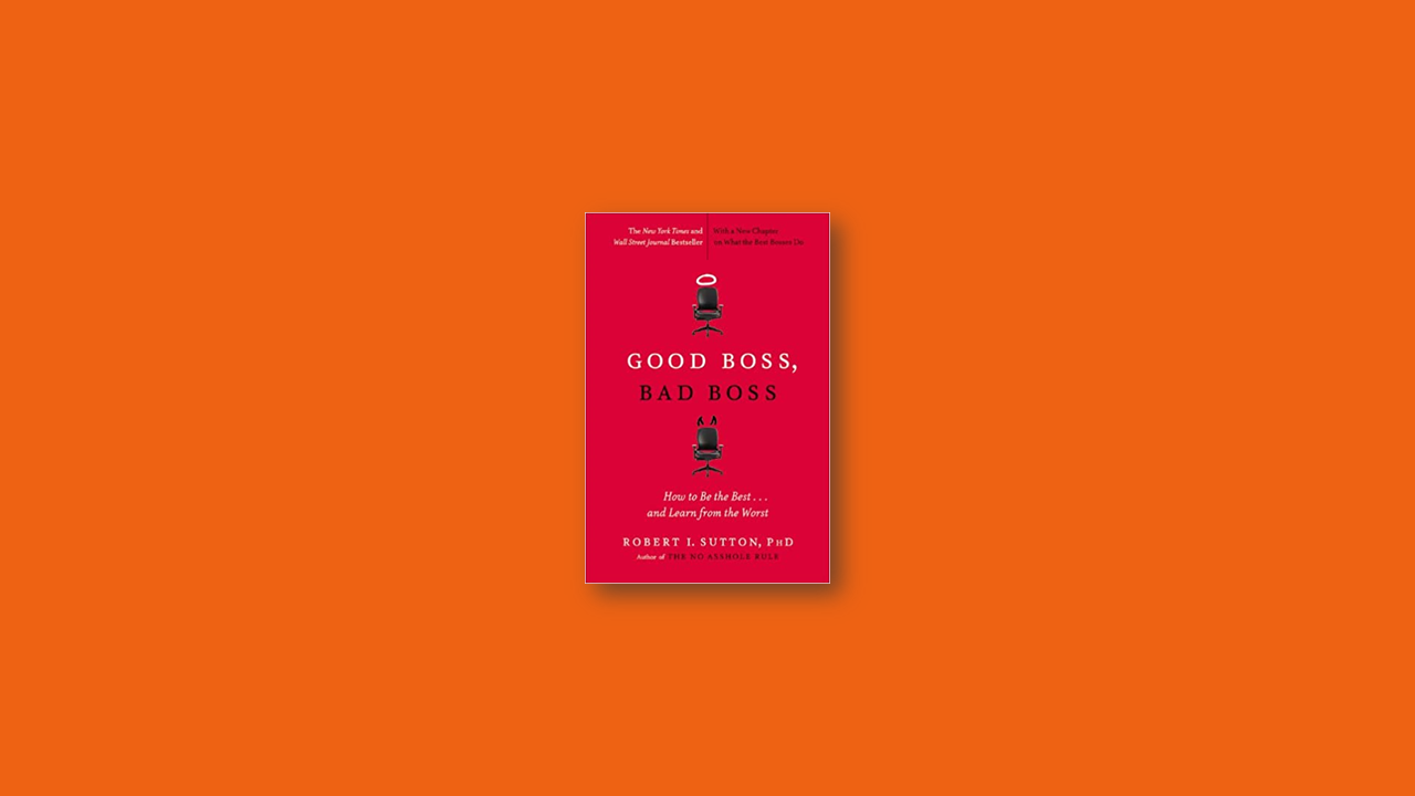 Summary: Good Boss, Bad Boss By Robert Sutton