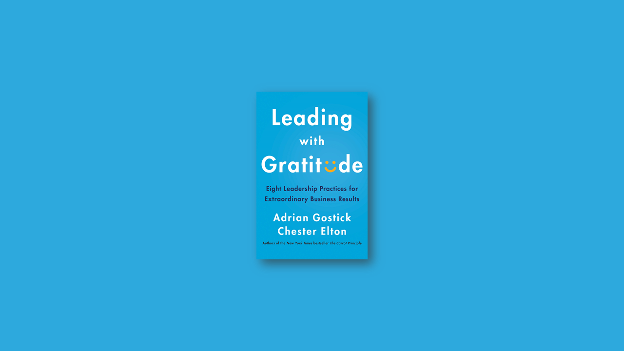 Summary: Leading With Gratitude by Adrian Gostick