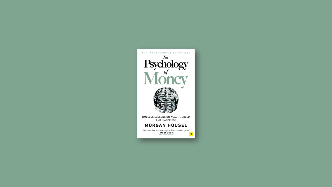 Summary: The Psychology of Money By Morgan Housel