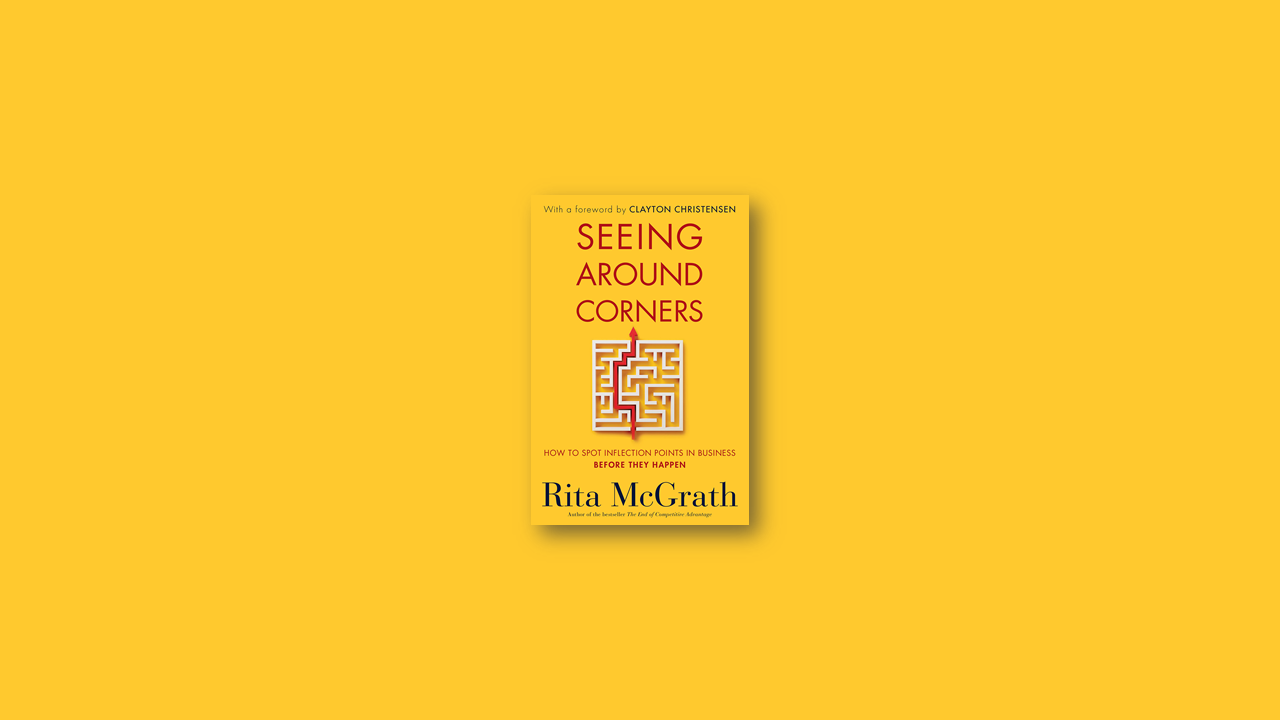 Summary: Seeing Around Corners By Rita McGrath