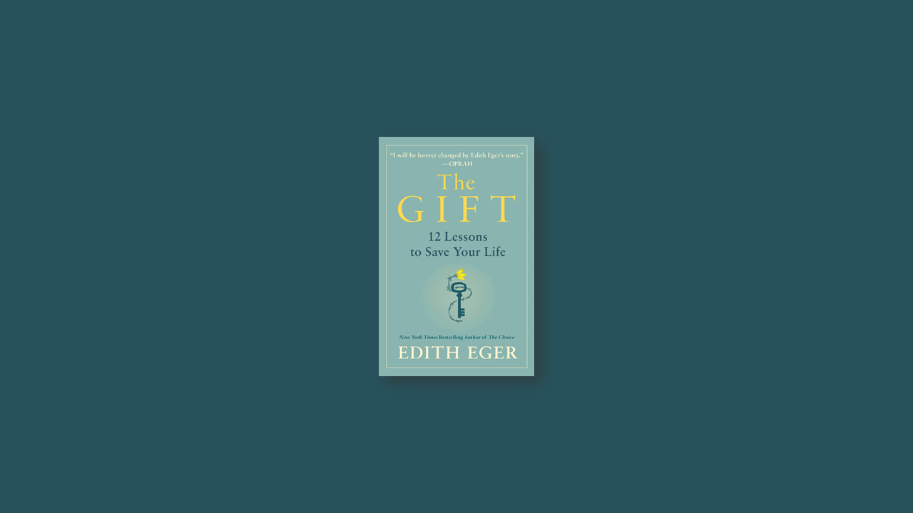 Summary: Gift: 12 Lessons to Save Your Life By Edith Eger