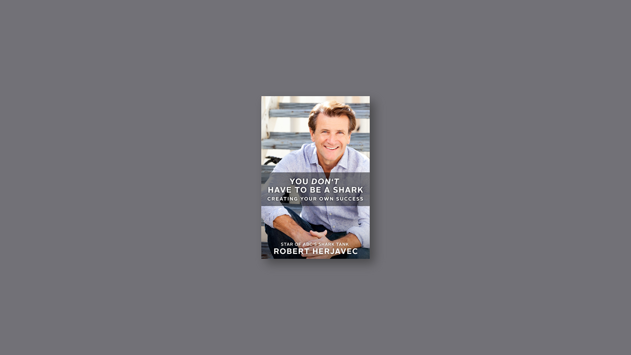 Summary: You Don’t Have to Be a Shark By Robert Herjavec