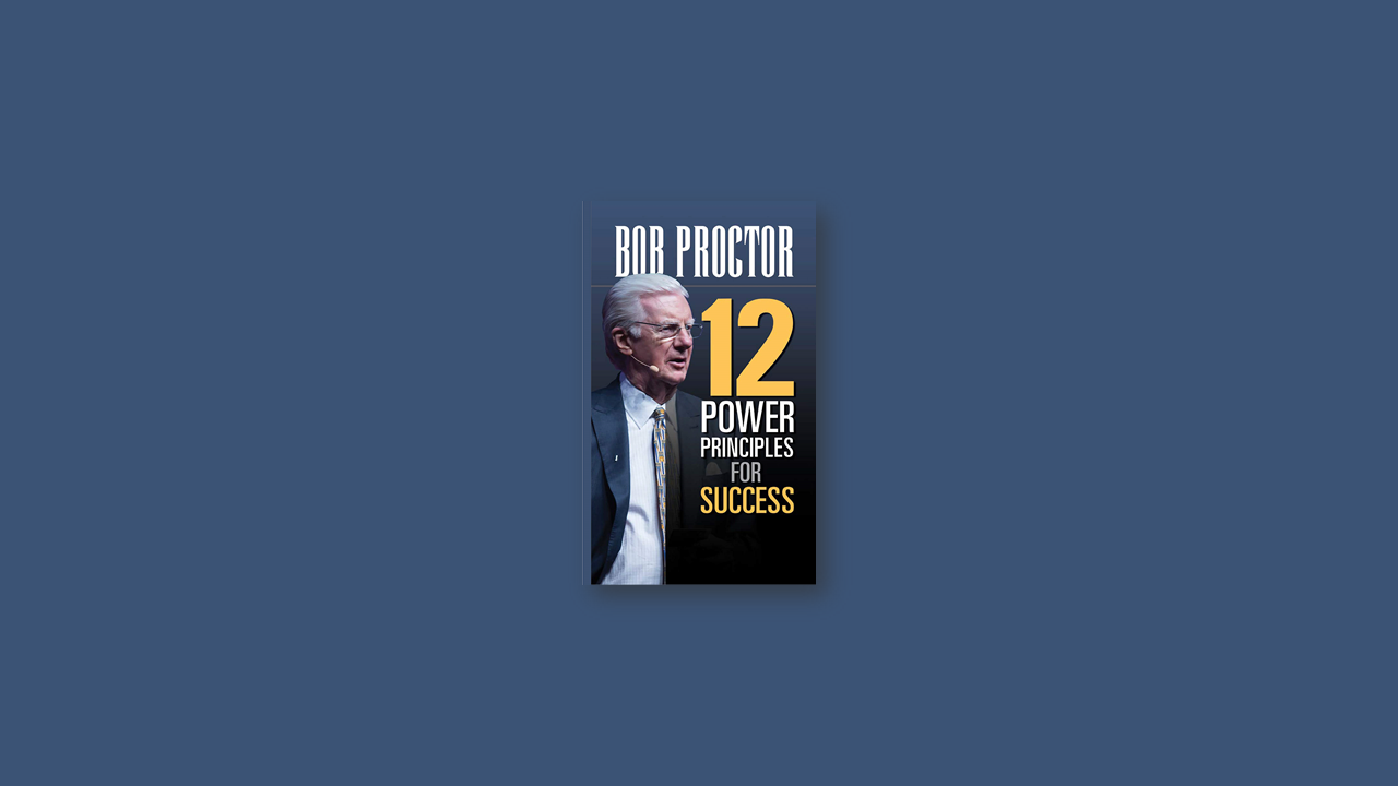 Summary: 12 Power Principles for Success By Bob Proctor