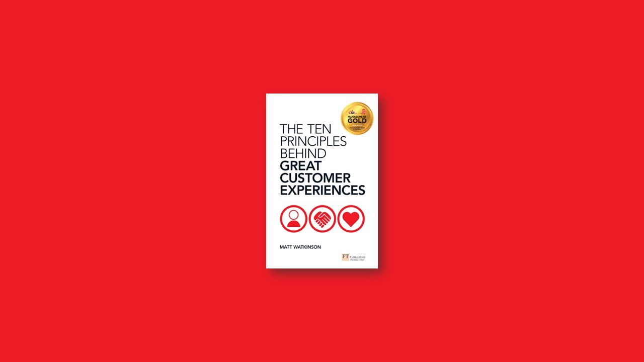 Summary: The Ten Principles Behind Great Customer Experiences by Matt Watkinson