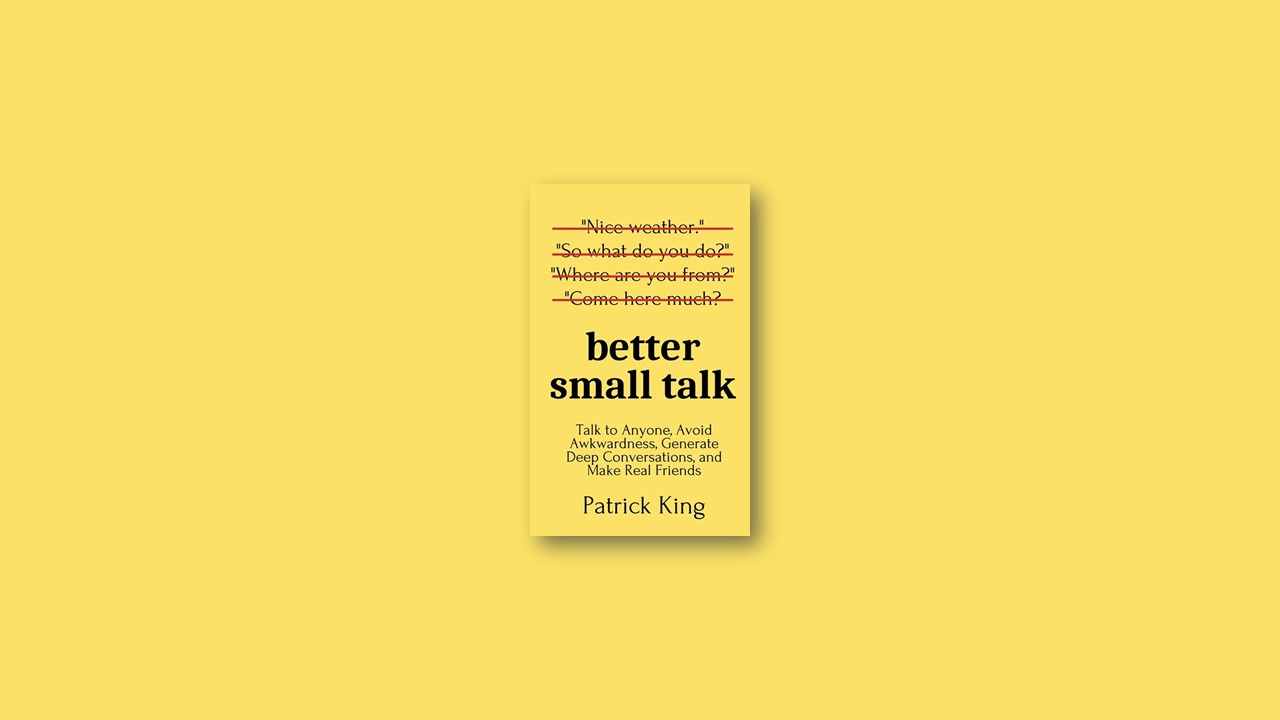 Summary: Better Small Talk by Patrick King