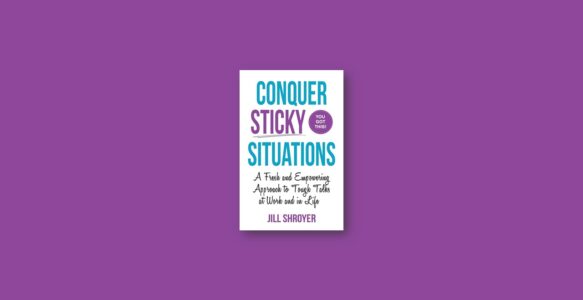 Summary: Conquer Sticky Situations By Jill Shroyer