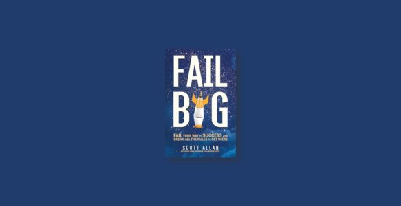 Summary: Fail Big By Scott Alan