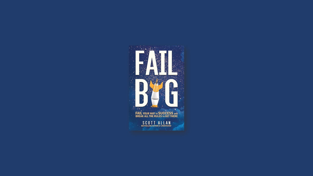 Summary: Fail Big By Scott Alan