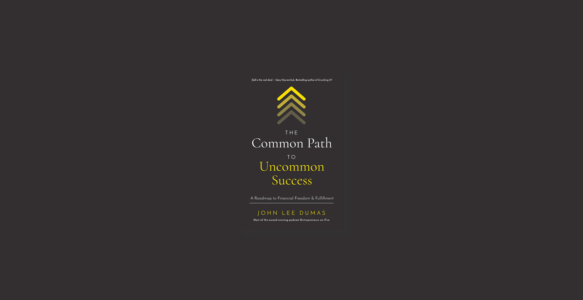 Summary: The Common Path to Uncommon Success By John Lee Dumas