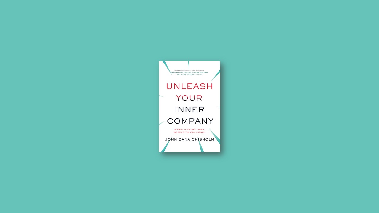 Summary: Unleash Your Inner Company By John Chisholm