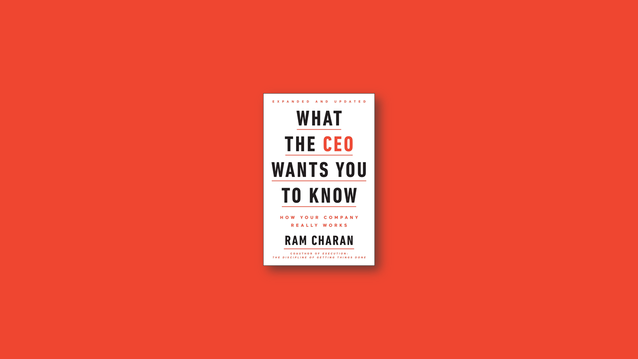 Summary: What the CEO Wants You to Know By Ram Charan