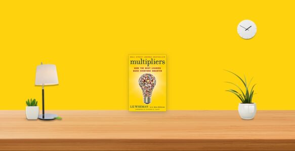 Summary: Multipliers By Liz Wiseman