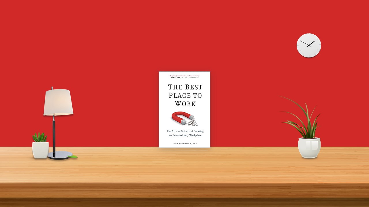 Summary: The Best Place to Work By Ron Friedman