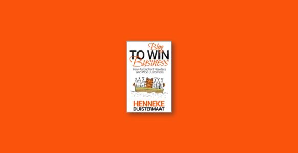 Summary: Blog to Win Business By Henneke Duistermaat