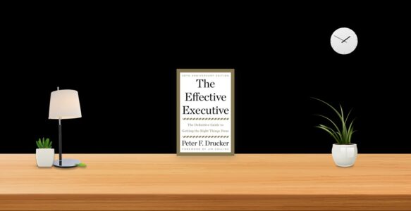 Summary: The Effective Executive By Peter Drucker