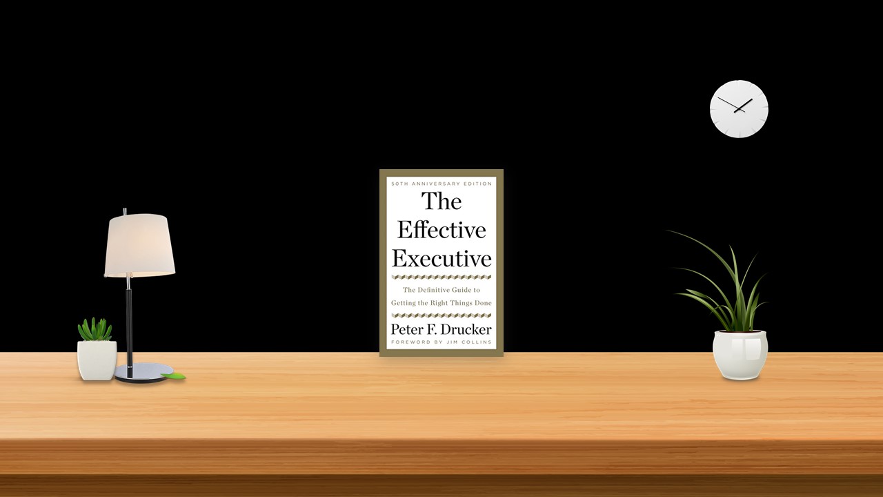 Summary: The Effective Executive By Peter Drucker