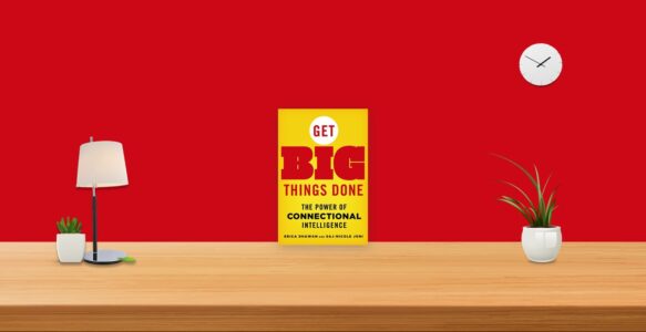 Summary: Get Big Things Done By Erica Dhawan