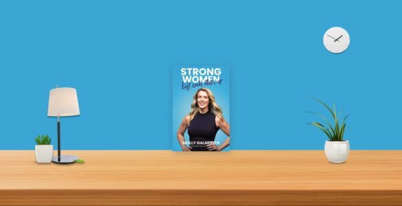 Summary: Strong Women Lift Each Other Up By Molly Galbraith