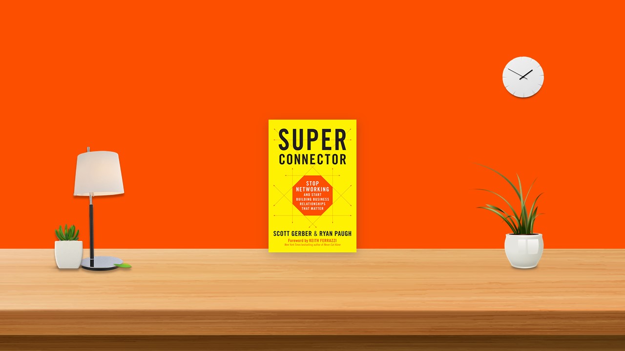 Summary: Super Connector By Scott Gerber