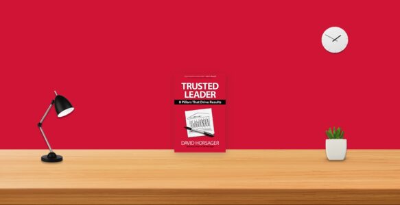 Summary: Trusted Leader 8 Pillars That Drive Results By David Horsager