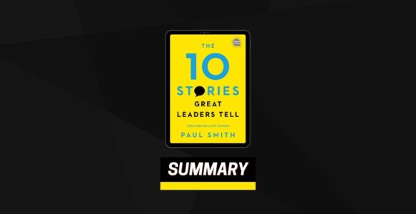 Summary: The 10 Stories Great Leaders Tell By Paul Smith