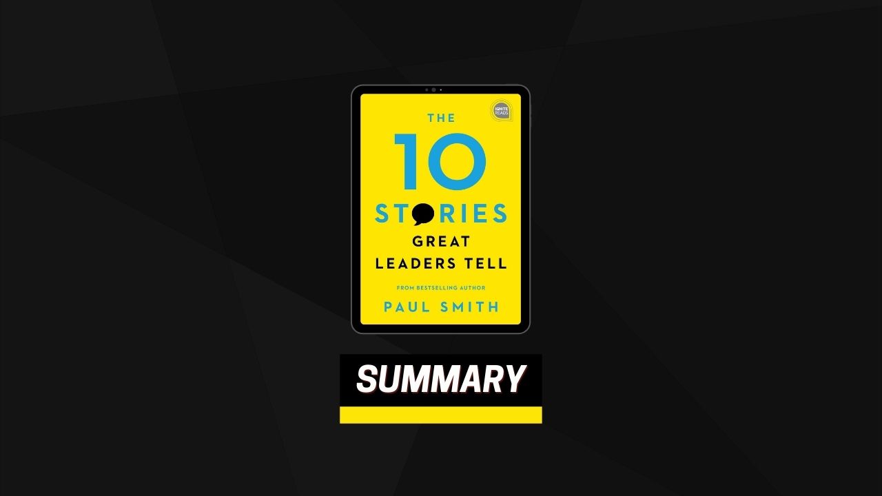Summary: The 10 Stories Great Leaders Tell By Paul Smith