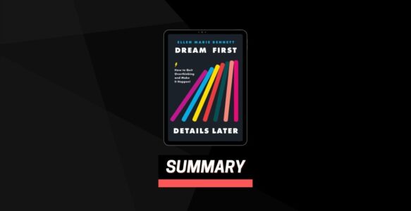 Summary: Dream First, Details Later By Ellen Bennett