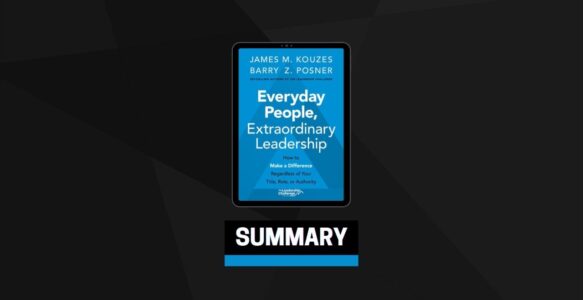 Summary: Everyday People, Extraordinary Leadership By James M. Kouzes