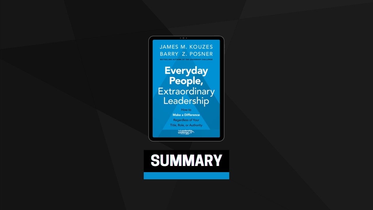 Summary: Everyday People, Extraordinary Leadership By James M. Kouzes