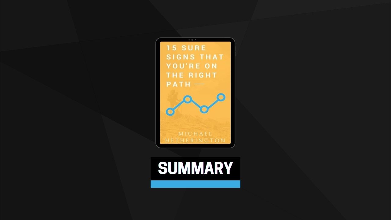 Summary: 15 Sure Signs That You Are on the Right Path By Michael Hetherington