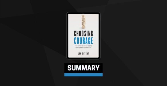 Summary: Choosing Courage By Jim Detert