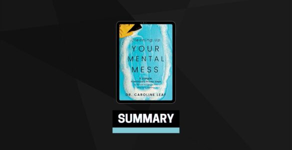 Summary: Cleaning Up Your Mental Mess By Dr. Caroline Leaf