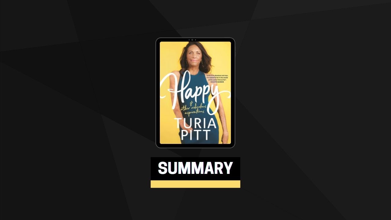 Summary: Happy (and other ridiculous aspirations) By Turia Pitt