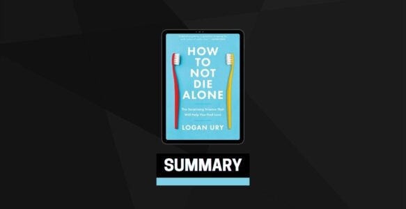 Summary: How to Not Die Alone By Logan Ury