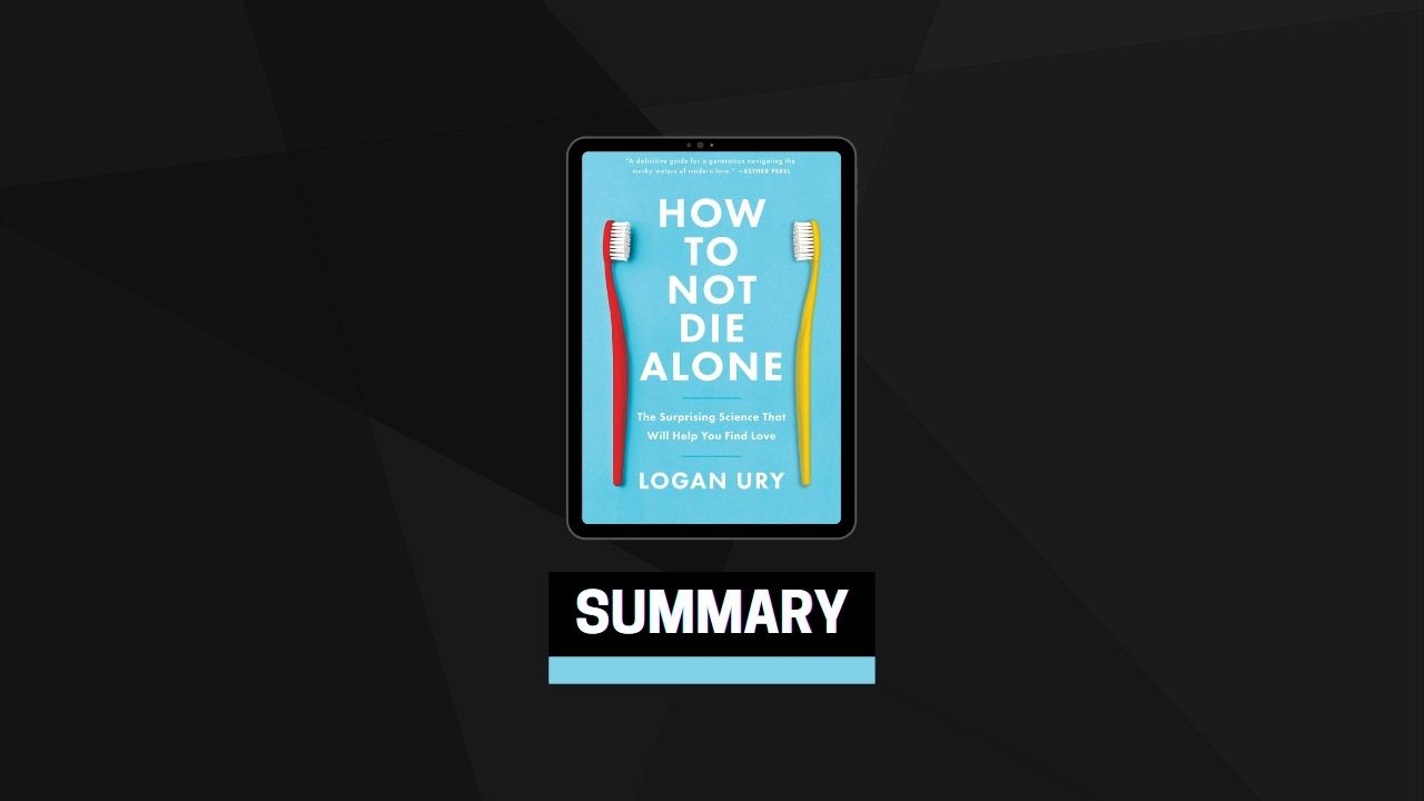 Summary: How to Not Die Alone By Logan Ury