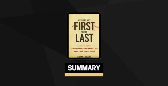 Summary: If You’re Not First, You’re Last By Grant Cardone