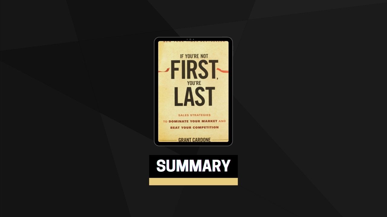 Summary: If You’re Not First, You’re Last By Grant Cardone