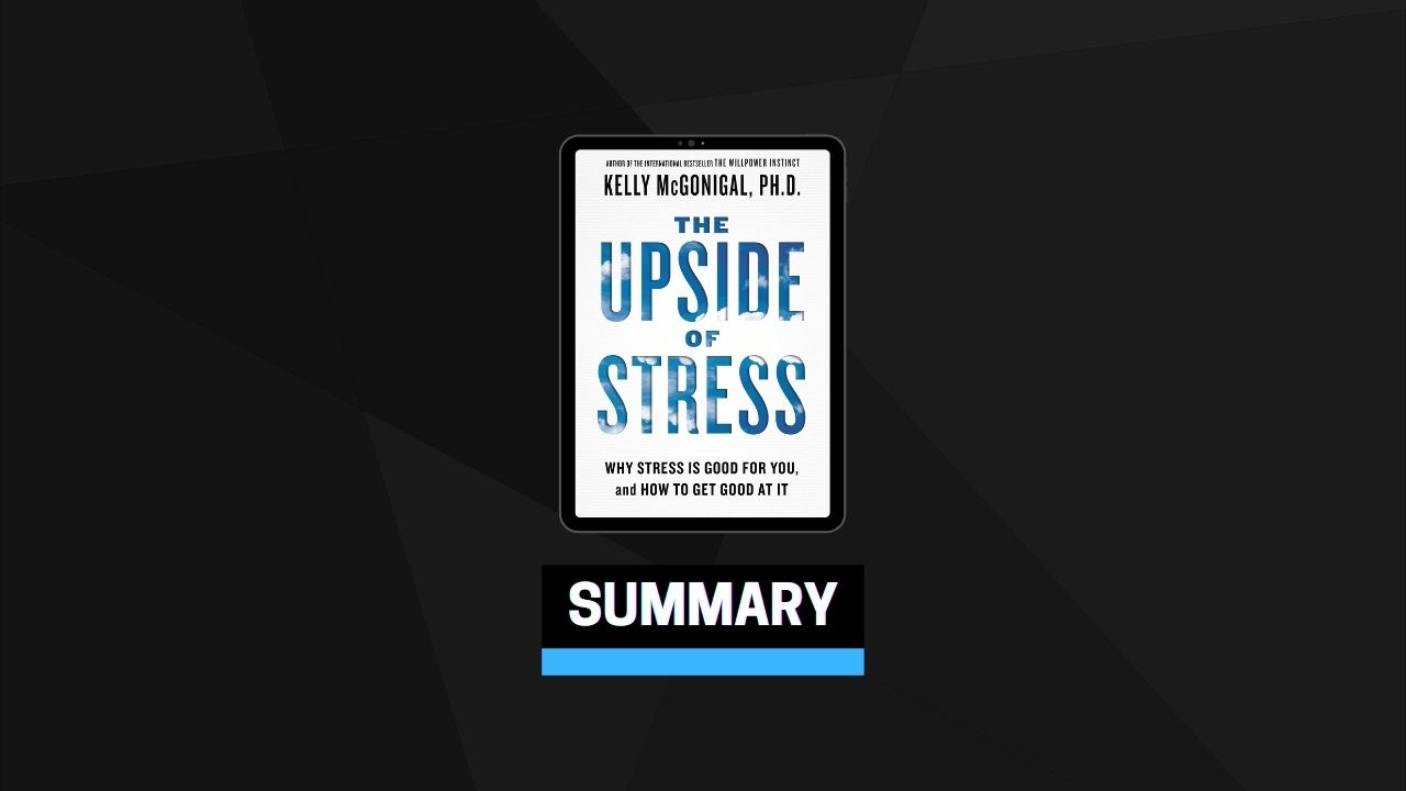 Summary: The Upside of Stress By Kelly McGonigal