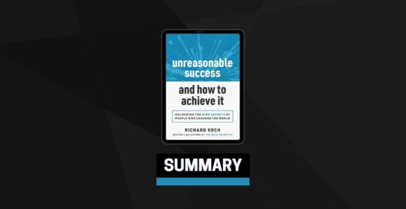 Summary: Unreasonable Success and How to Achieve It By Richard Koch