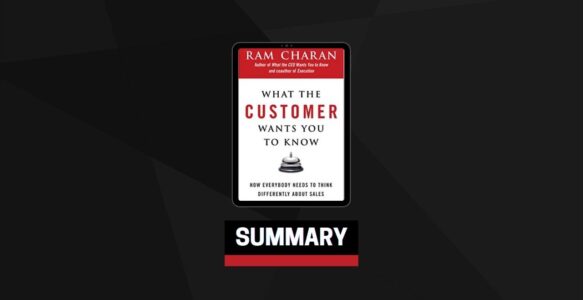 Summary: What the Customer Wants You to Know By Ram Charan