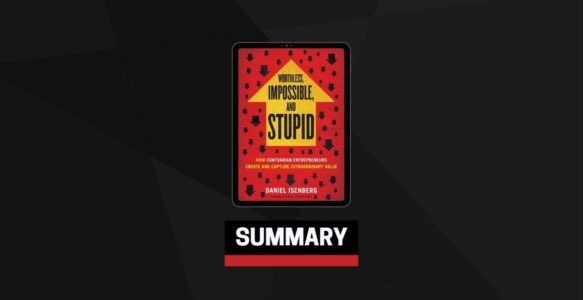 Summary: Worthless, Impossible and Stupid By Daniel Isenberg