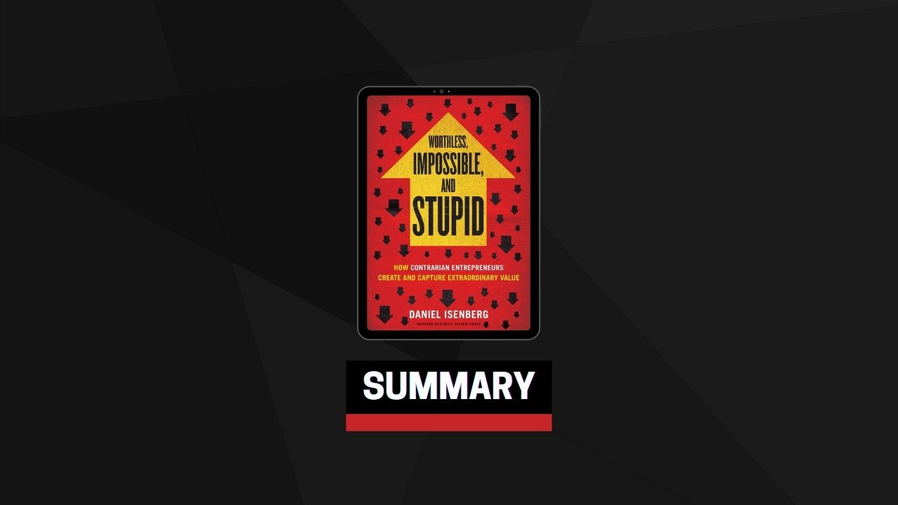 Summary: Worthless, Impossible and Stupid By Daniel Isenberg