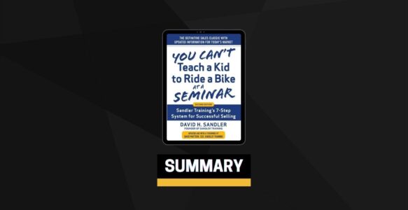 Summary: You Can’t Teach a Kid to Ride a Bike at a Seminar By David Sandler