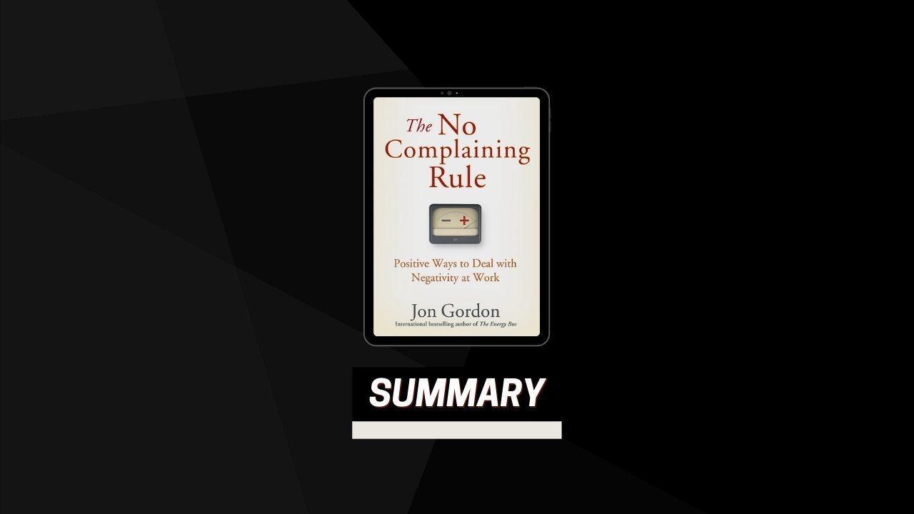 Summary: The No Complaining Rule By Jon Gordon